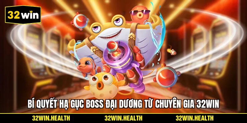 Bí quyết hạ gục Boss đại dương từ chuyên gia 32WIN