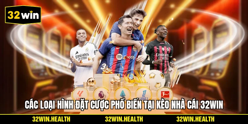 Các loại hình đặt cược phổ biến tại kèo nhà cái 32WIN