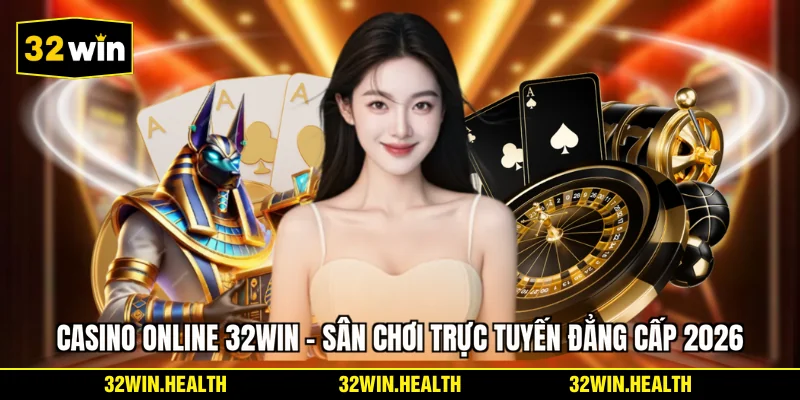 Casino Online 32WIN - Sân Chơi Trực Tuyến Đẳng Cấp 2026