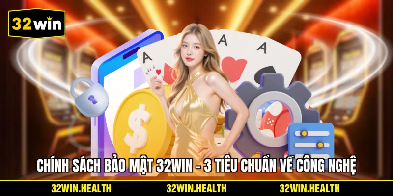 Chính Sách Bảo Mật 32WIN - 3 Tiêu Chuẩn Về Công Nghệ