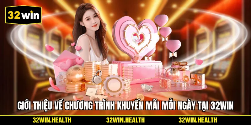 Giới thiệu về chương trình khuyến mãi mỗi ngày tại 32WIN
