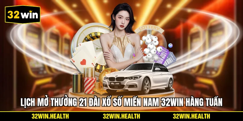 Lịch mở thưởng 21 đài xổ số miền Nam 32WIN hàng tuần