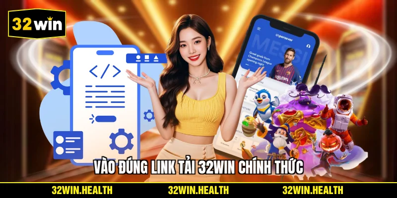 Vào đúng link tải 32WIN chính thức